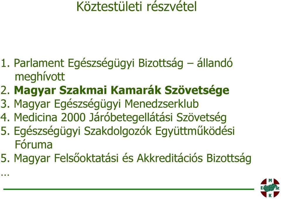 Magyar Szakmai Kamarák Szövetsége 3. Magyar Egészségügyi Menedzserklub 4.