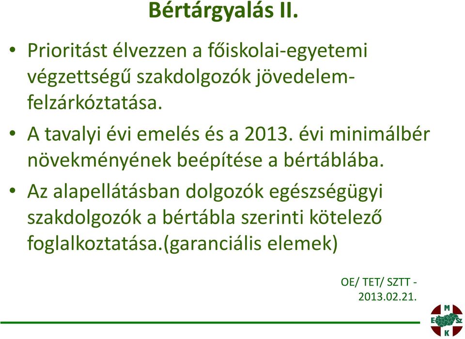 jövedelemfelzárkóztatása. A tavalyi évi emelés és a 2013.