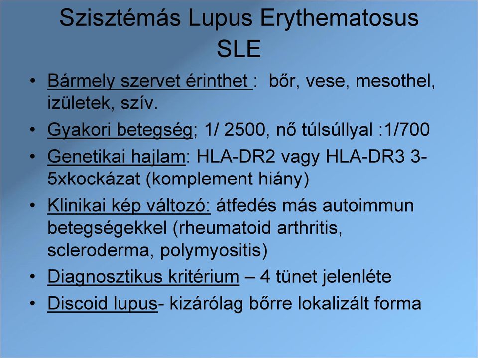 (komplement hiány) Klinikai kép változó: átfedés más autoimmun betegségekkel (rheumatoid arthritis,