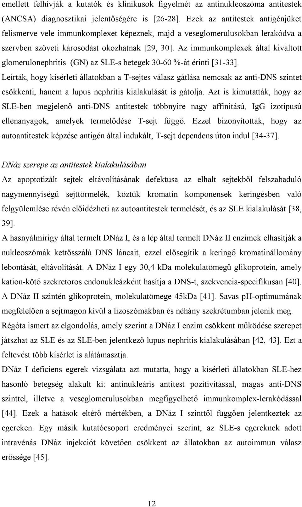 Az immunkomplexek által kiváltott glomerulonephritis (GN) az SLE-s betegek 30-60 %-át érinti [31-33].