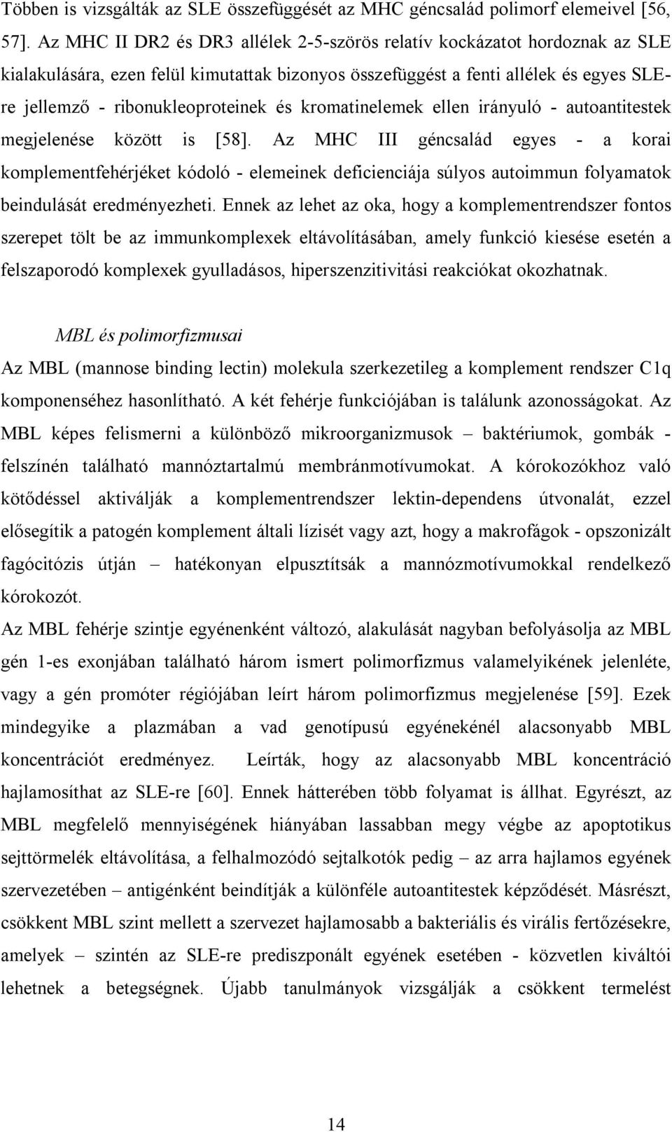 kromatinelemek ellen irányuló - autoantitestek megjelenése között is [58].