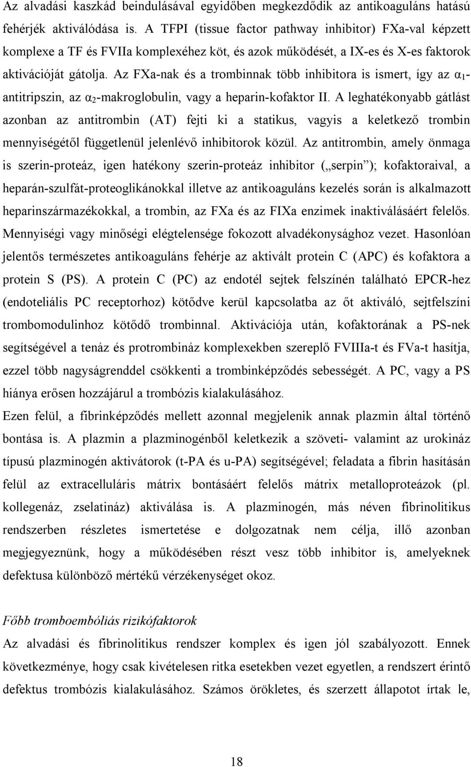 Az FXa-nak és a trombinnak több inhibitora is ismert, így az α 1 - antitripszin, az α 2 -makroglobulin, vagy a heparin-kofaktor II.