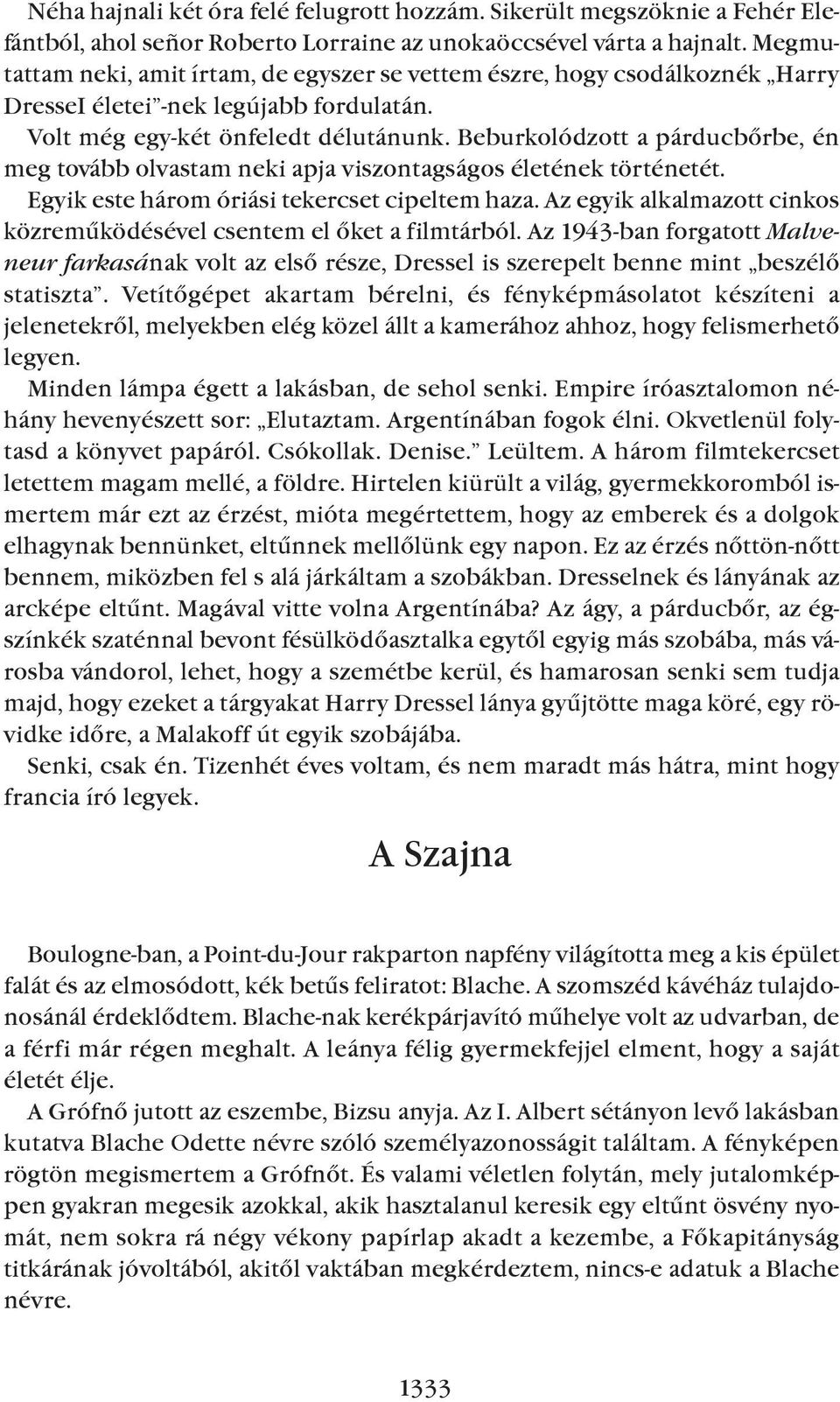 Beburkolódzott a párducbõrbe, én meg tovább olvastam neki apja viszontagságos életének történetét. Egyik este három óriási tekercset cipeltem haza.