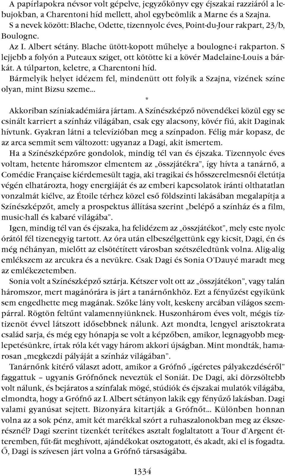 S lejjebb a folyón a Puteaux sziget, ott kötötte ki a kövér Madelaine-Louis a bárkát. A túlparton, keletre, a Charentoni híd.