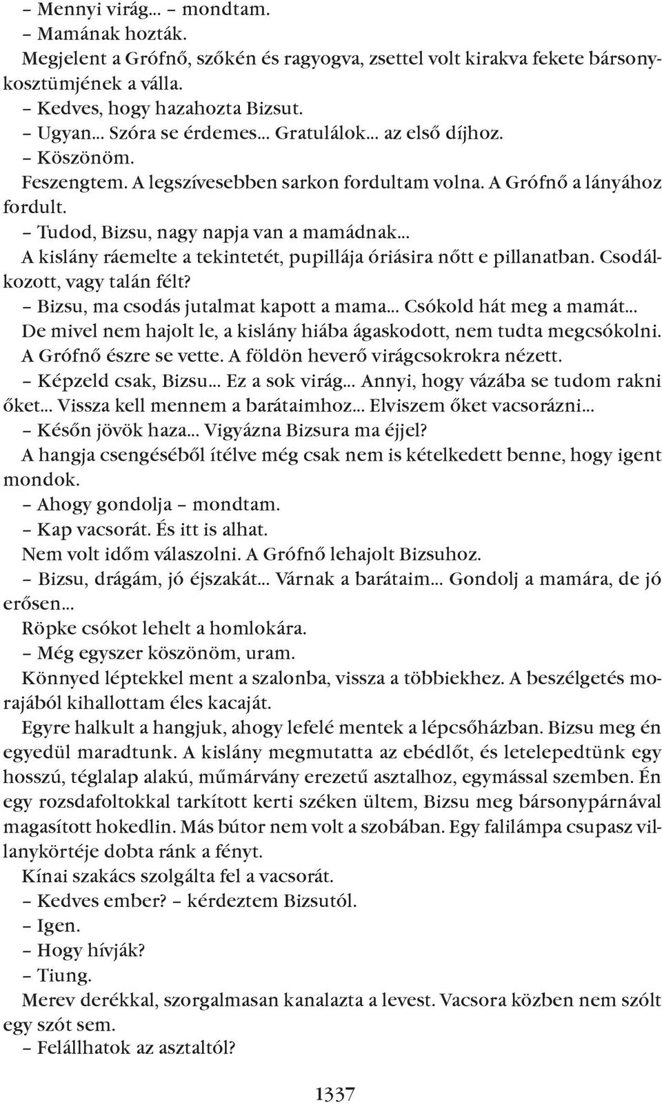 Tudod, Bizsu, nagy napja van a mamádnak A kislány ráemelte a tekintetét, pupillája óriásira nõtt e pillanatban. Csodálkozott, vagy talán félt?