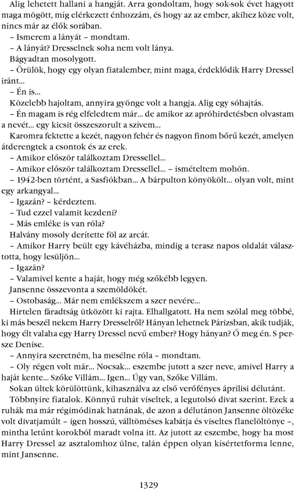 Örülök, hogy egy olyan fiatalember, mint maga, érdeklõdik Harry Dressel iránt Én is Közelebb hajoltam, annyira gyönge volt a hangja. Alig egy sóhajtás.