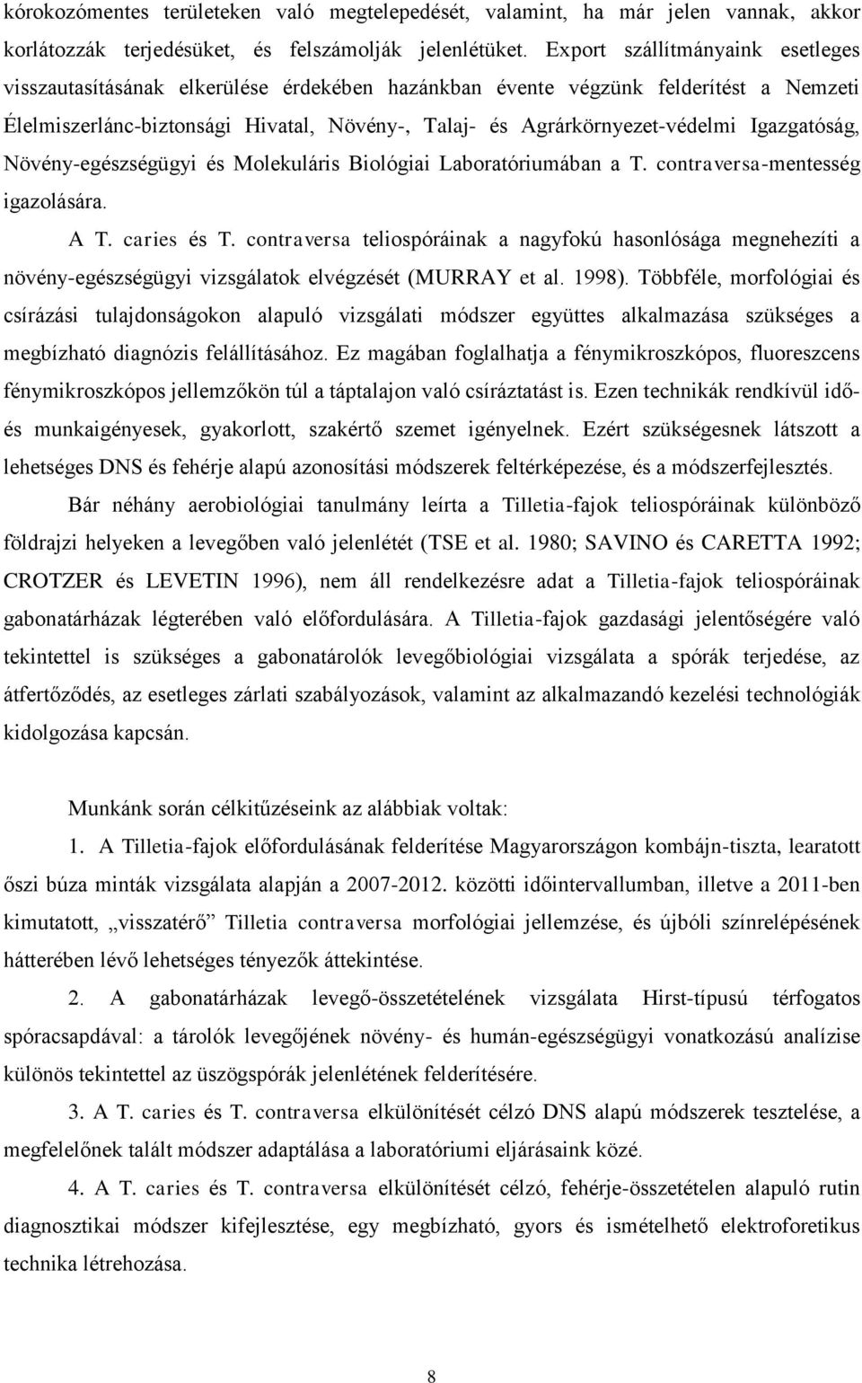 Igazgatóság, Növény-egészségügyi és Molekuláris Biológiai Laboratóriumában a T. contraversa-mentesség igazolására. A T. caries és T.