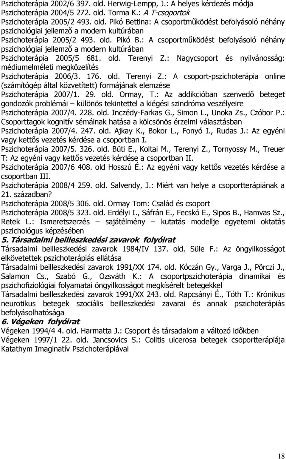 : Nagycsoport és nyilvánosság: médiumelméleti megközelítés Pszichoterápia 2006/3. 176. old. Terenyi Z.