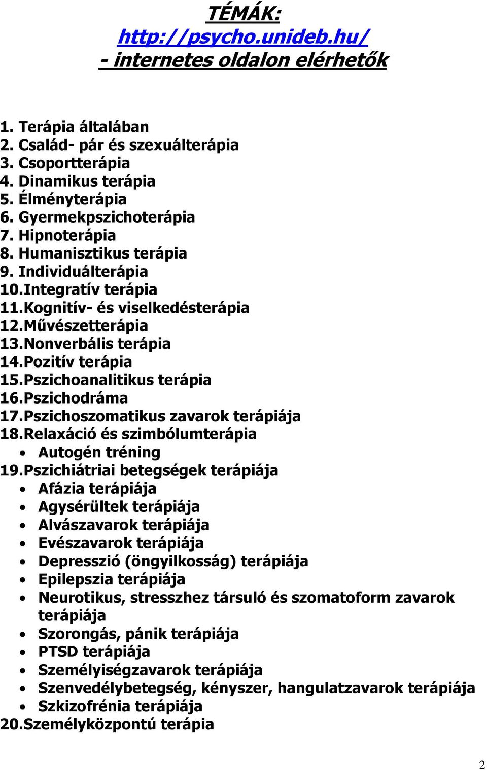 Pszichoanalitikus terápia 16.Pszichodráma 17.Pszichoszomatikus zavarok terápiája 18.Relaxáció és szimbólumterápia Autogén tréning 19.