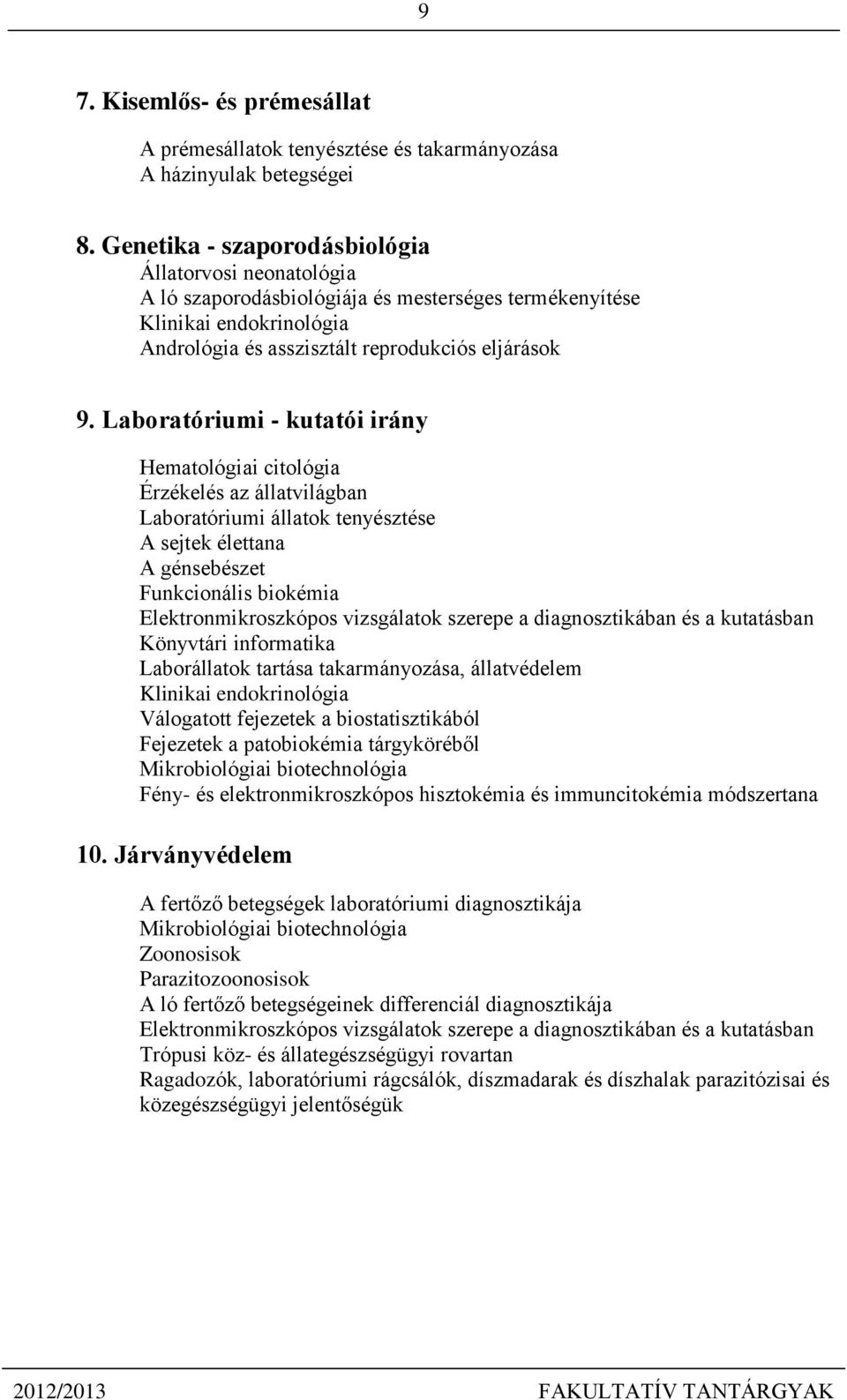 Laboratóriumi - kutatói irány Hematológiai citológia Érzékelés az állatvilágban Laboratóriumi állatok tenyésztése A sejtek élettana A génsebészet Funkcionális biokémia Elektronmikroszkópos