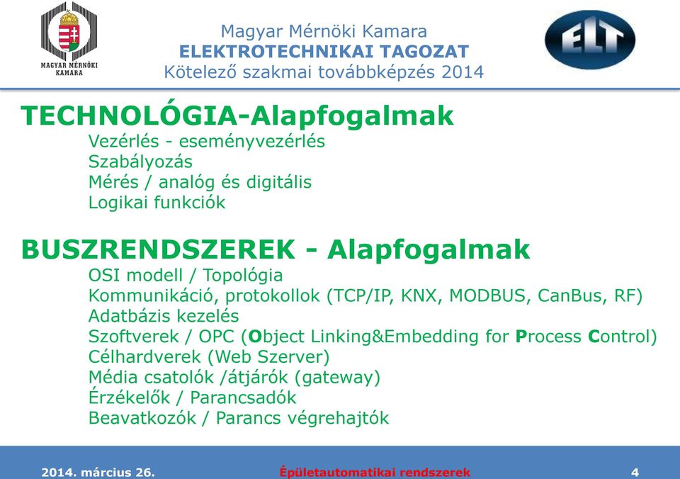 MODBUS, CanBus, RF) Adatbázis kezelés Szoftverek / OPC (Object Linking&Embedding for Process Control)