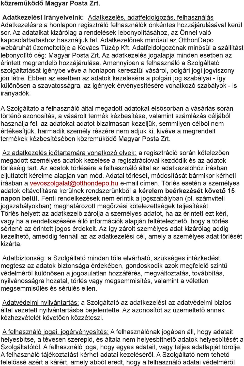 Adatfeldolgozónak minősül a szállítást lebonyolító cég: Magyar Posta Zrt. Az adatkezelés jogalapja minden esetben az érintett megrendelő hozzájárulása.