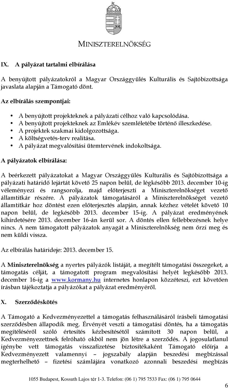 A költségvetés-terv realitása. A pályázat megvalósítási ütemtervének indokoltsága.