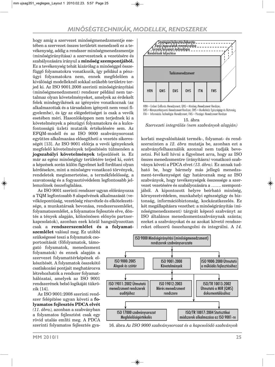 (minőségirányítása) a szervezetnek a vezetésére és szabályozására irányul a minőség szempontjából.