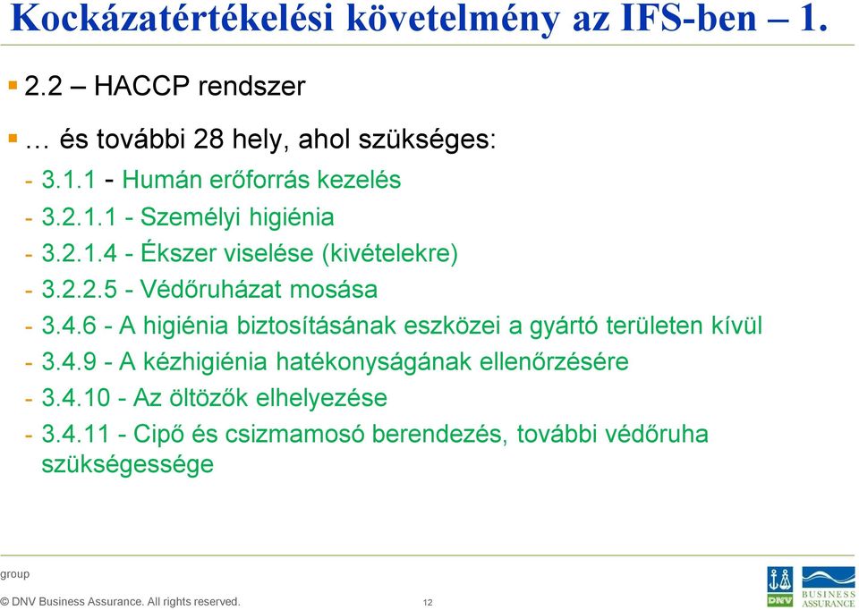 4.9 - A kézhigiénia hatékonyságának ellenőrzésére - 3.4.10 - Az öltözők elhelyezése - 3.4.11 - Cipő és csizmamosó berendezés, további védőruha szükségessége 12