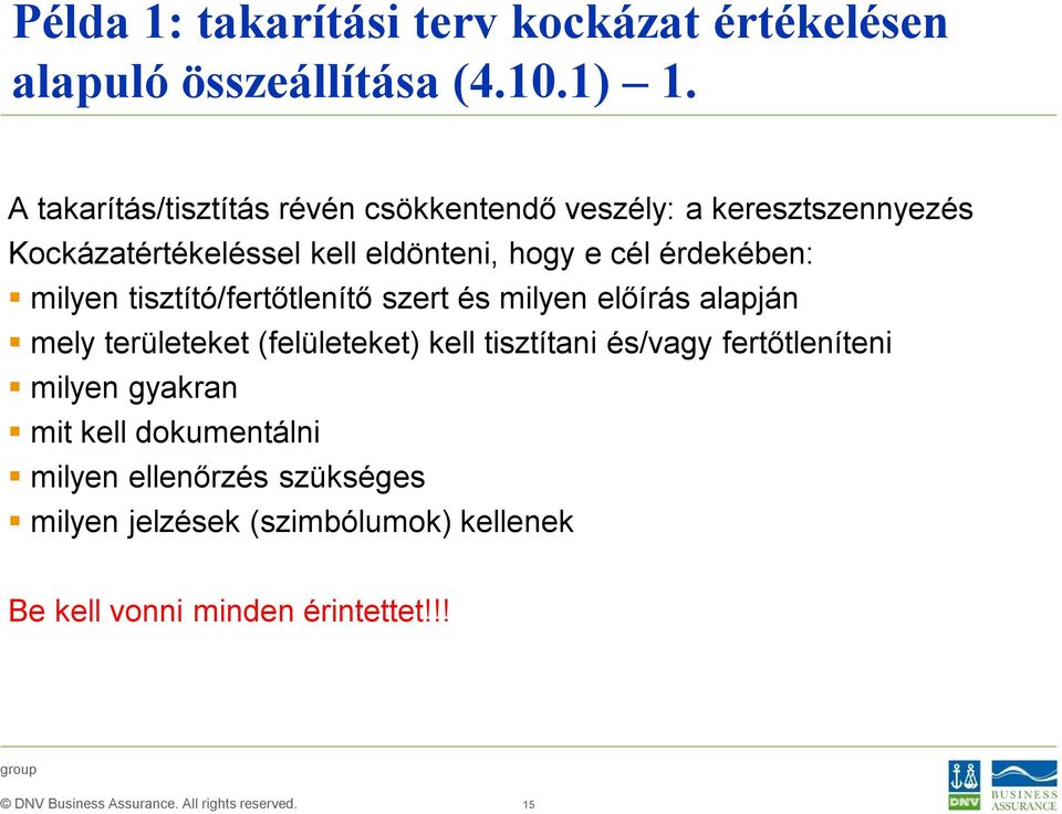 érdekében: milyen tisztító/fertőtlenítő szert és milyen előírás alapján mely területeket (felületeket) kell tisztítani