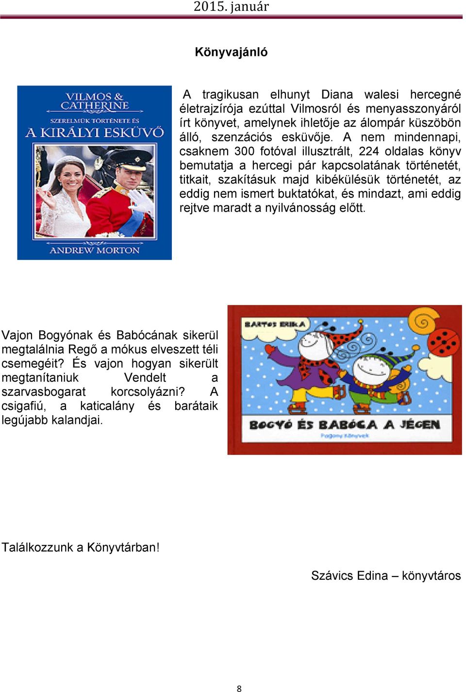 A nem mindennapi, csaknem 300 fotóval illusztrált, 224 oldalas könyv bemutatja a hercegi pár kapcsolatának történetét, titkait, szakításuk majd kibékülésük történetét, az eddig