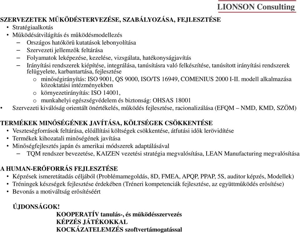 karbantartása, fejlesztése o minőségirányítás: ISO 9001, QS 9000, ISO/TS 16949, COMENIUS 2000 I-II.