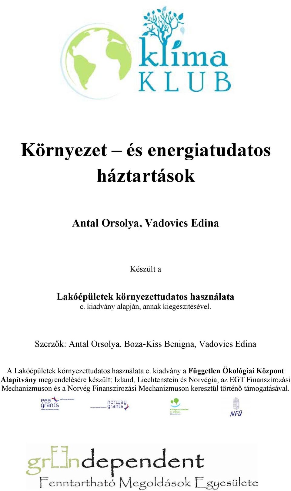 Szerzők: Antal Orsolya, Boza-Kiss Benigna, Vadovics Edina A Lakóépületek környezettudatos használata c.