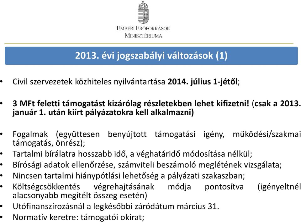 után kiírt pályázatokra kell alkalmazni) Fogalmak (együttesen támogatás, önrész); benyújtott támogatási igény, működési/szakmai Tartalmi bírálatra hosszabb idő, a véghatáridő