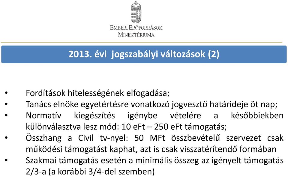 eft támogatás; Összhang a Civil tv-nyel: 50 MFt összbevételű szervezet csak működési támogatást kaphat, azt is csak