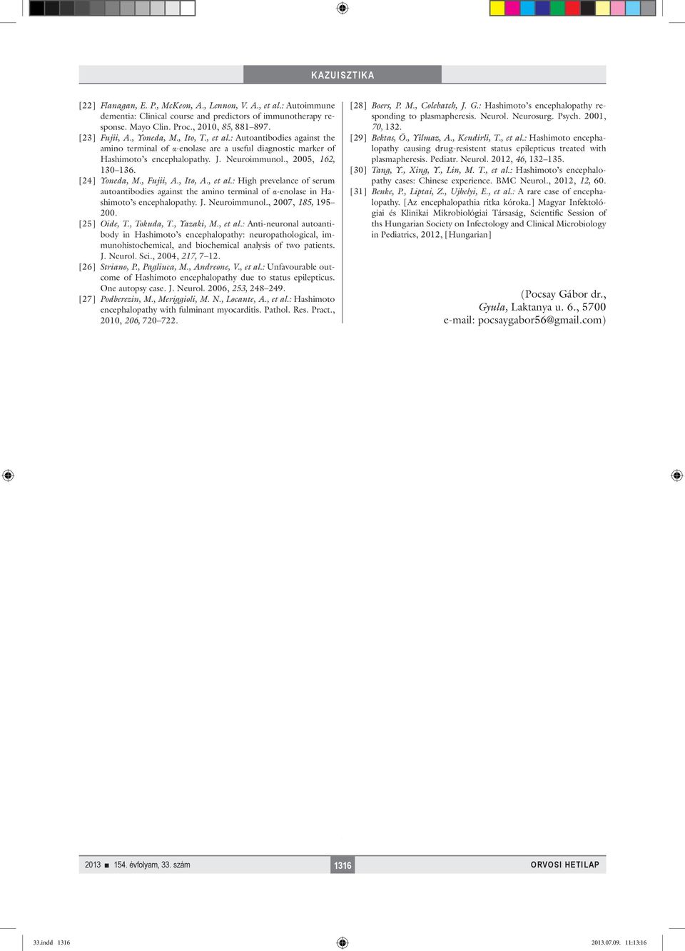 , Ito, A., et al.: High prevelance of serum autoantibodies against the amino terminal of α-enolase in Hashimoto s encephalopathy. J. Neuroimmunol., 2007, 185, 195 200. [25] Oide, T., Tokuda, T.