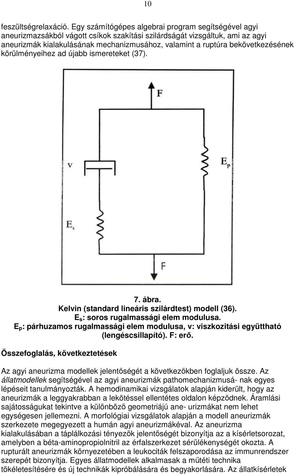 bekövetkezésének körülményeihez ad újabb ismereteket (37). 7. ábra. Kelvin (standard lineáris szilárdtest) modell (36). E s : soros rugalmassági elem modulusa.