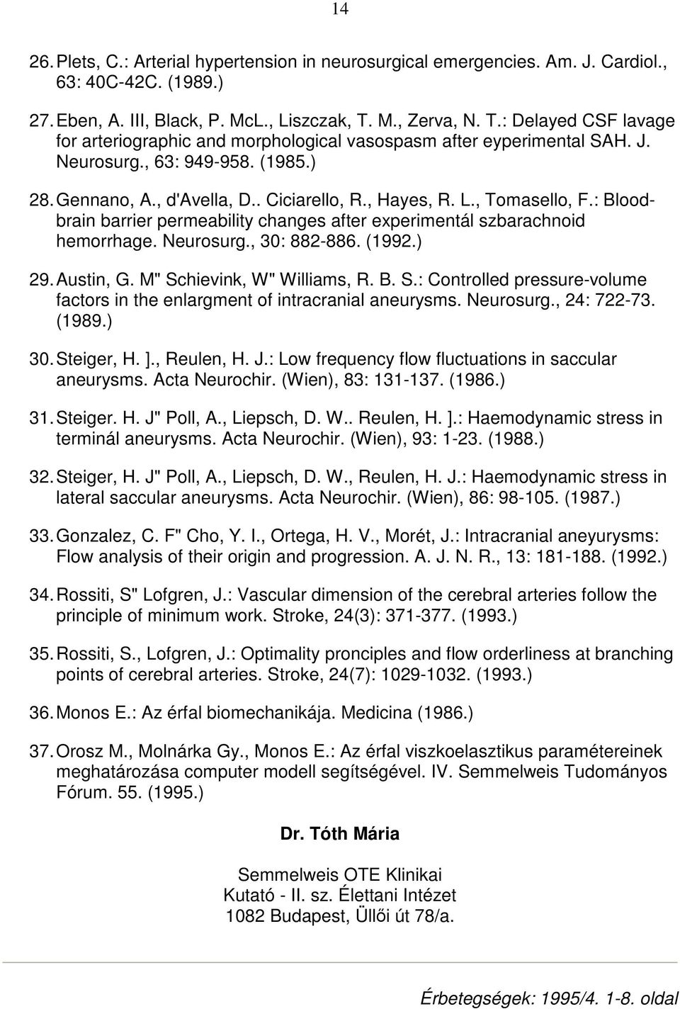 L., Tomasello, F.: Bloodbrain barrier permeability changes after experimentál szbarachnoid hemorrhage. Neurosurg., 30: 882-886. (1992.) 29. Austin, G. M" Sc