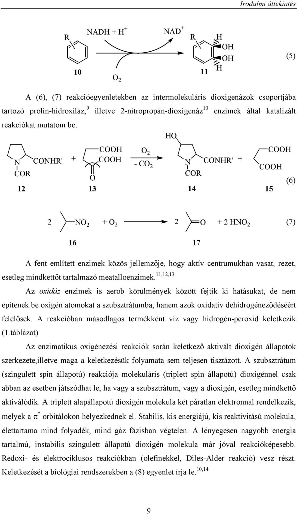 H CHR' CR 12 CH + CH 13 2 - C 2 CHR' CR 14 + CH CH 15 (6) 2 2 + 2 2 + 2 H 2 (7) 16 17 A fent említett enzimek közös jellemzője, hogy aktív centrumukban vasat, rezet, esetleg mindkettőt tartalmazó