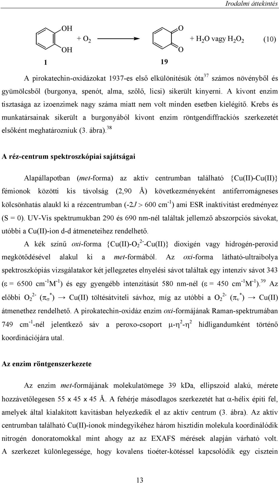 Krebs és munkatársainak sikerült a burgonyából kivont enzim röntgendiffrackiós szerkezetét elsőként meghatározniuk (3. ábra).