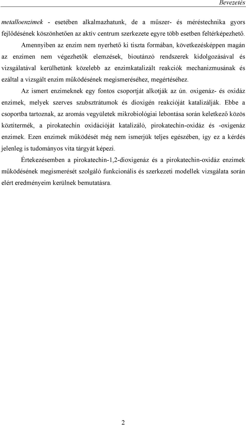 enzimkatalizált reakciók mechanizmusának és ezáltal a vizsgált enzim működésének megismeréséhez, megértéséhez. Az ismert enzimeknek egy fontos csoportját alkotják az ún.