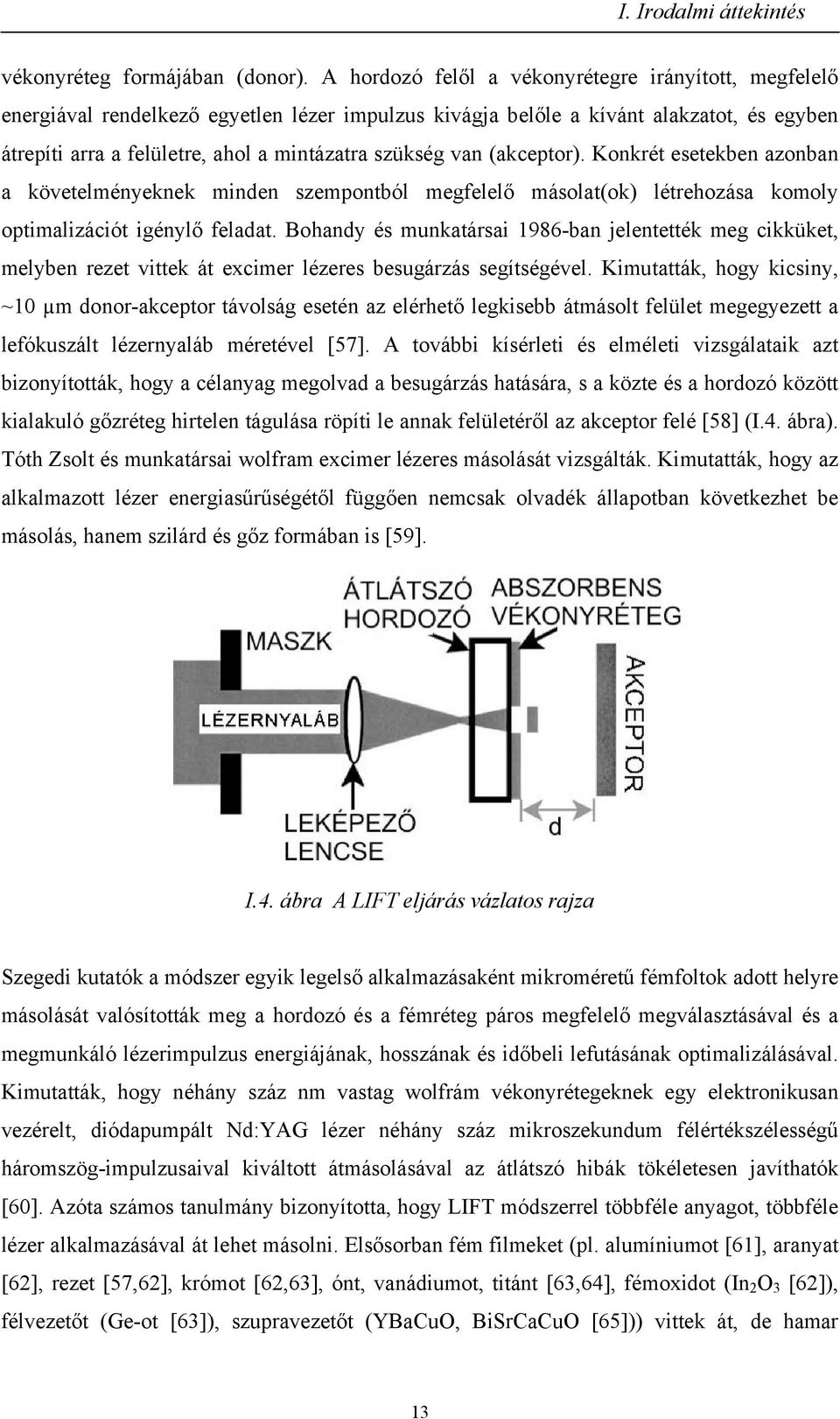 van (akceptor). Konkrét esetekben azonban a követelményeknek minden szempontból megfelelő másolat(ok) létrehozása komoly optimalizációt igénylő feladat.