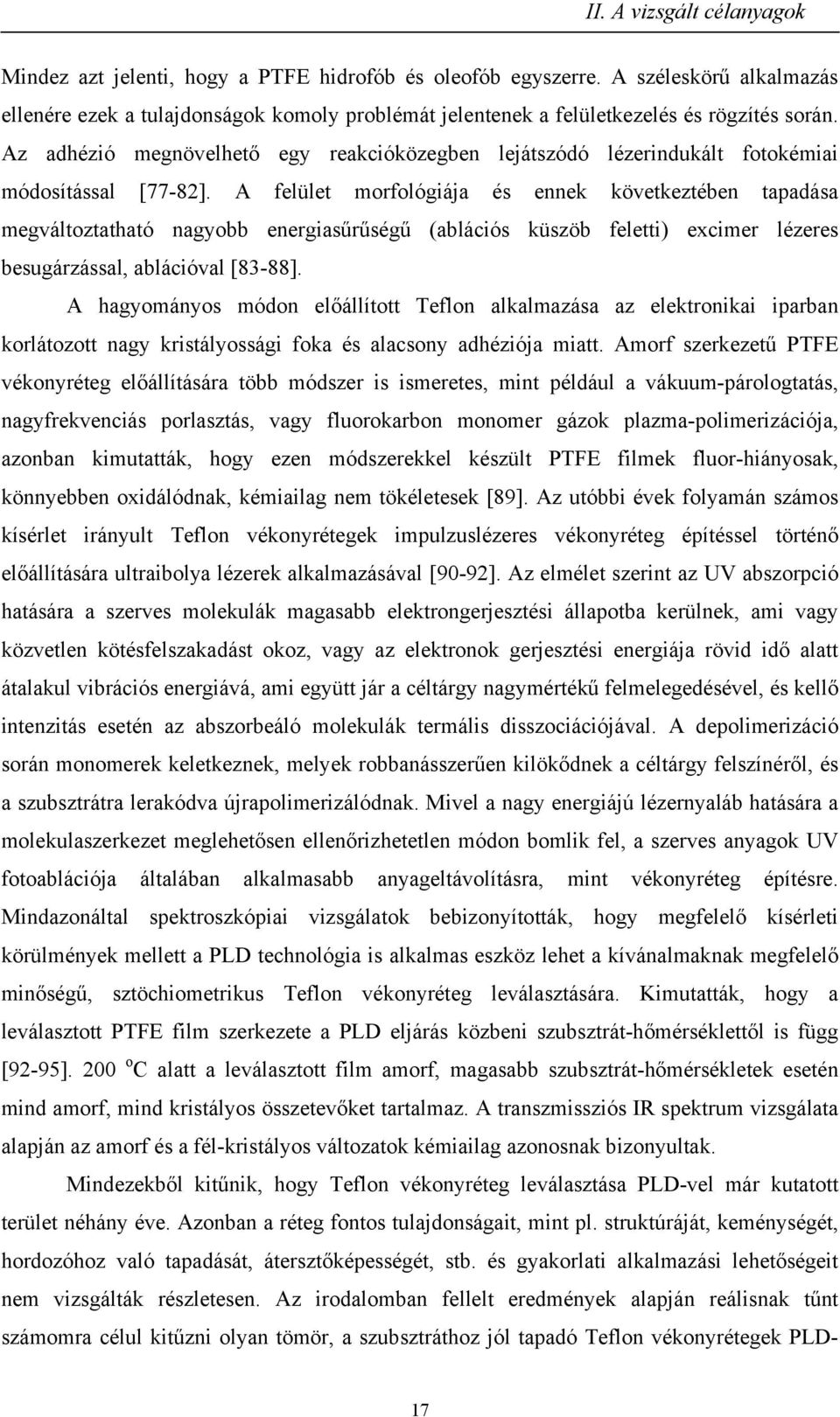 Az adhézió megnövelhető egy reakcióközegben lejátszódó lézerindukált fotokémiai módosítással [77-82].