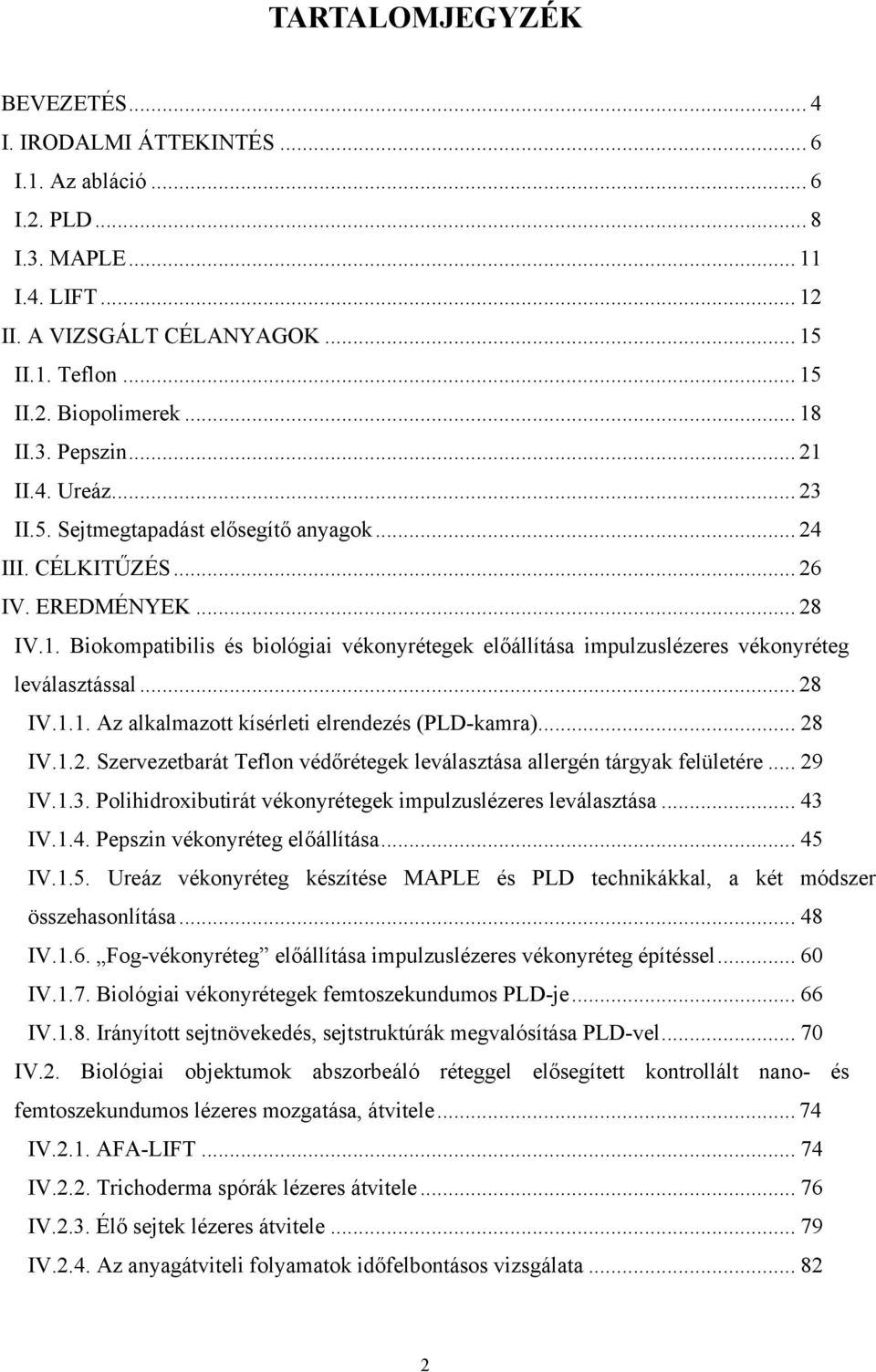 .. 28 IV.1.1. Az alkalmazott kísérleti elrendezés (PLD-kamra)... 28 IV.1.2. Szervezetbarát Teflon védőrétegek leválasztása allergén tárgyak felületére... 29 IV.1.3.