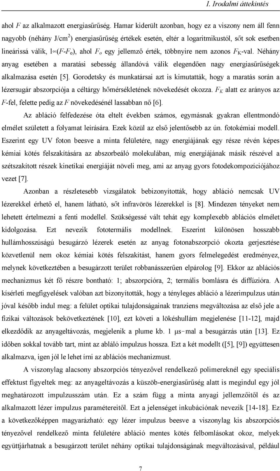 jellemző érték, többnyire nem azonos F K -val. Néhány anyag esetében a maratási sebesség állandóvá válik elegendően nagy energiasűrűségek alkalmazása esetén [5].