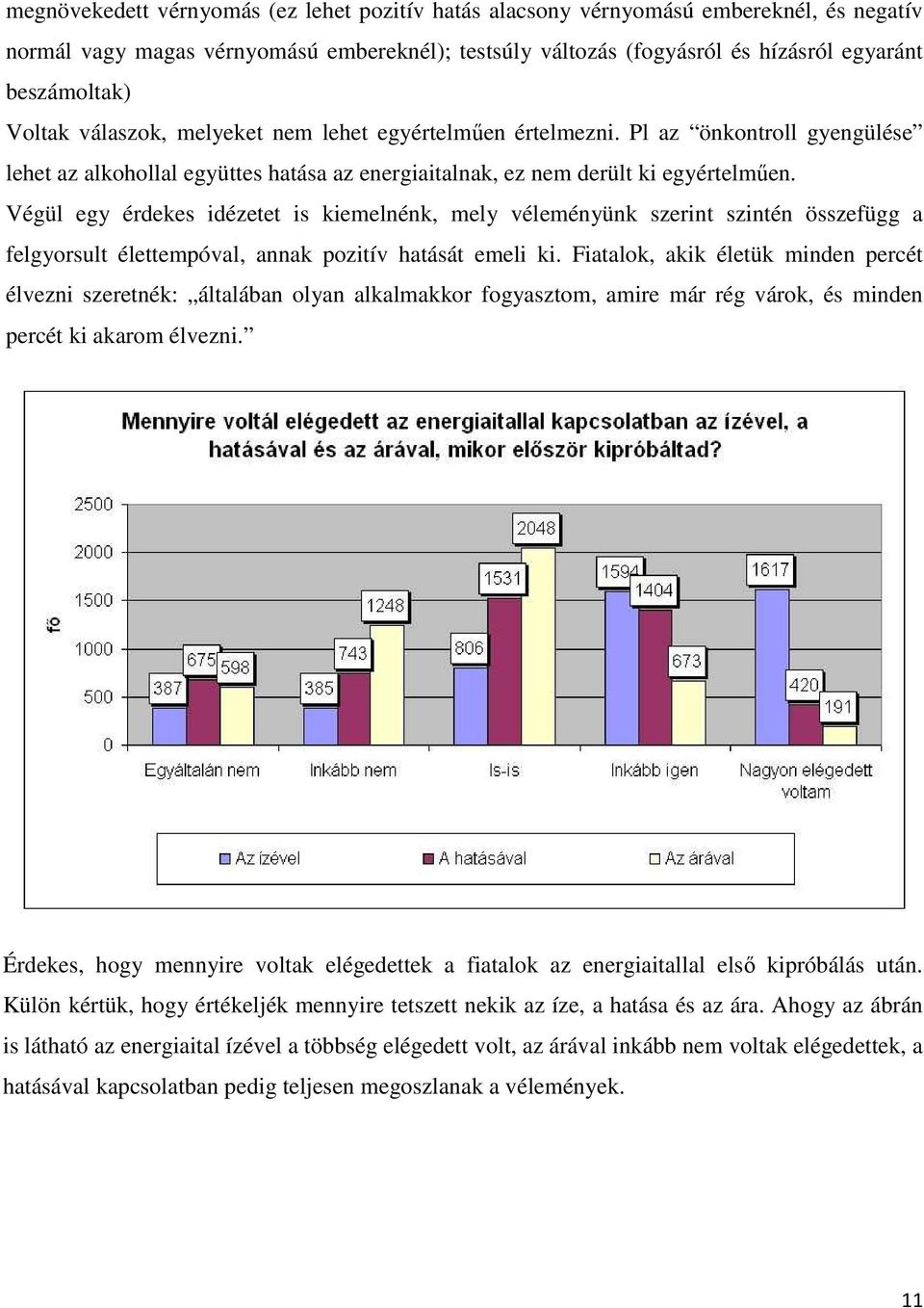 Végül egy érdekes idézetet is kiemelnénk, mely véleményünk szerint szintén összefügg a felgyorsult élettempóval, annak pozitív hatását emeli ki.