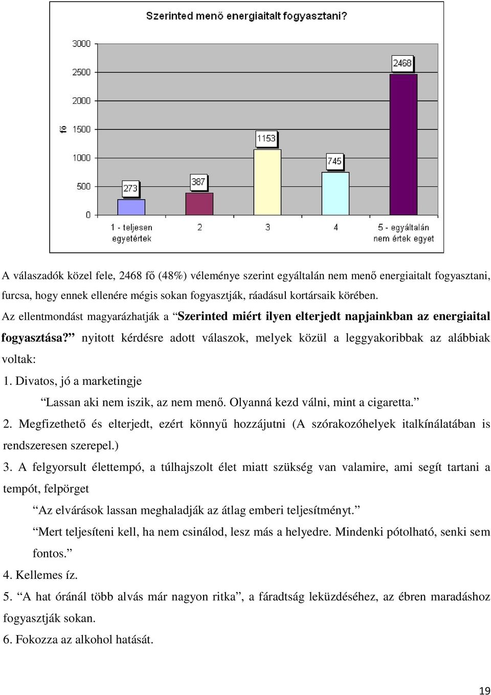 Divatos, jó a marketingje Lassan aki nem iszik, az nem menı. Olyanná kezd válni, mint a cigaretta. 2.