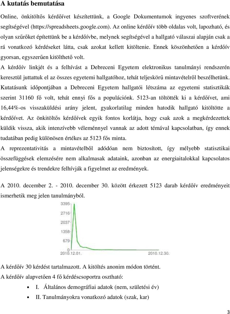 kitöltenie. Ennek köszönhetıen a kérdıív gyorsan, egyszerően kitölthetı volt.