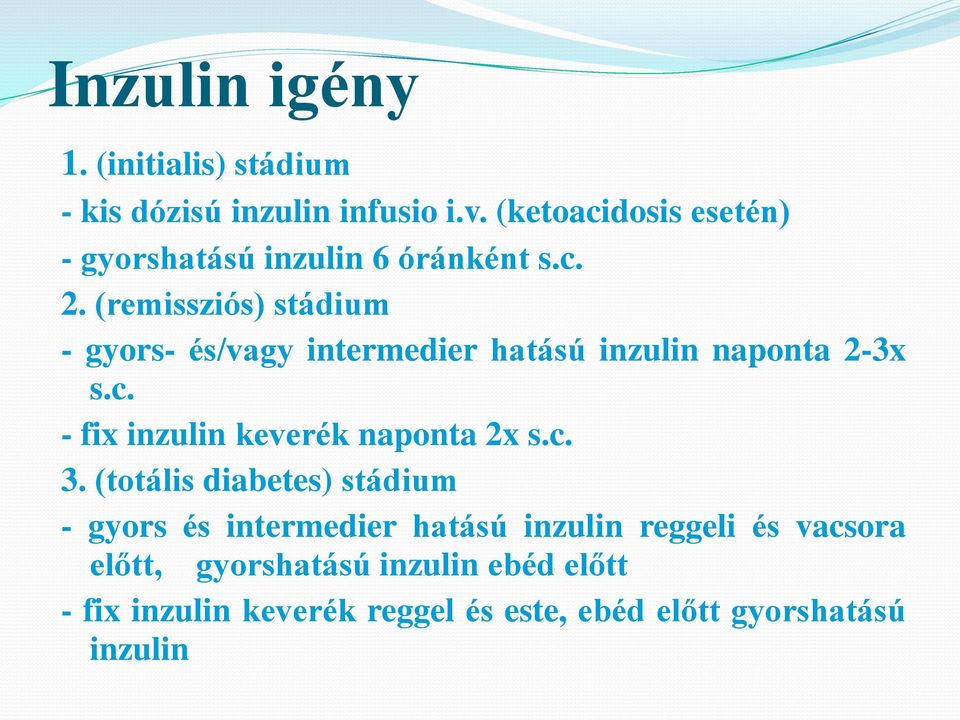 (remissziós) stádium - gyors- és/vagy intermedier hatású inzulin naponta 2-3x s.c.