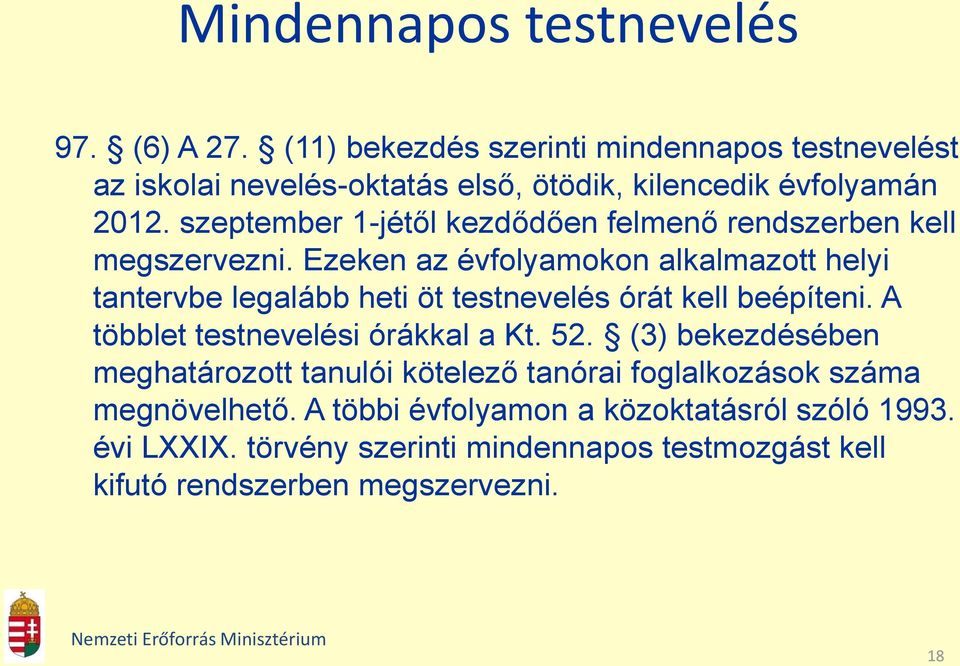 szeptember 1-jétől kezdődően felmenő rendszerben kell megszervezni.