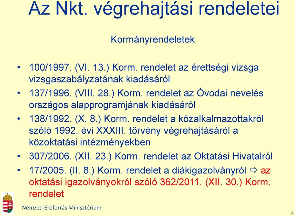 rendelet az Óvodai nevelés országos alapprogramjának kiadásáról 138/1992. (X. 8.) Korm. rendelet a közalkalmazottakról szóló 1992.