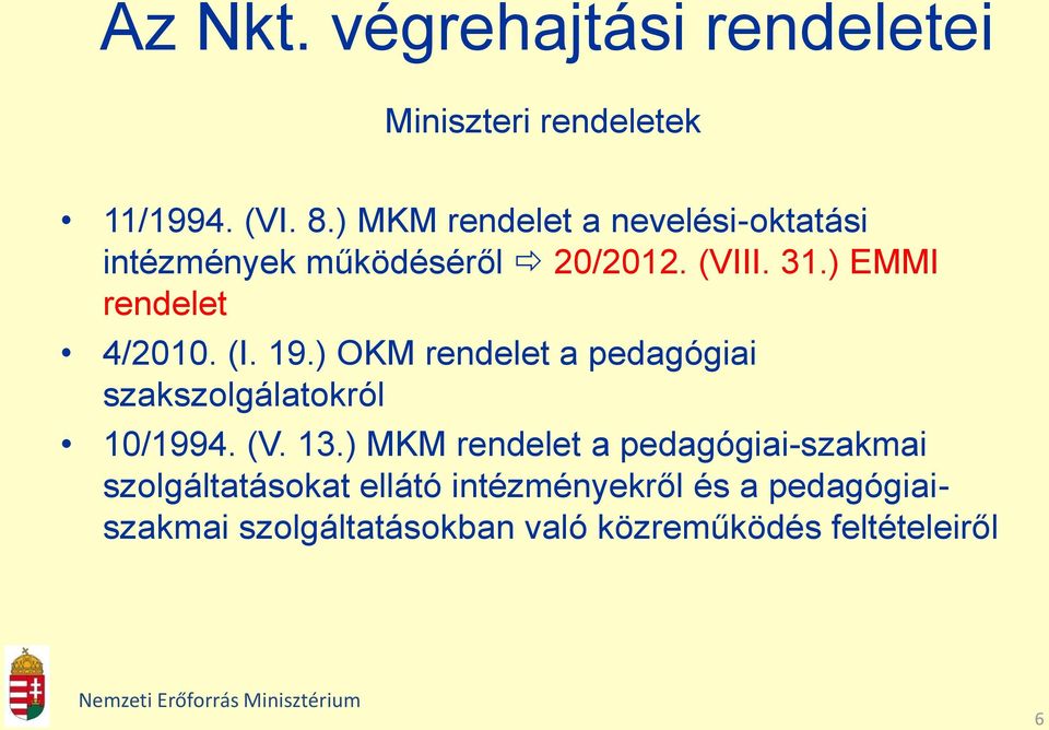 ) EMMI rendelet 4/2010. (I. 19.) OKM rendelet a pedagógiai szakszolgálatokról 10/1994. (V. 13.