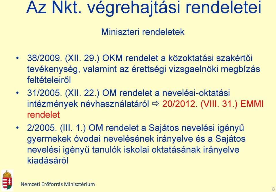 (XII. 22.) OM rendelet a nevelési-oktatási intézmények névhasználatáról 20/2012. (VIII. 31.) EMMI rendelet 2/2005.