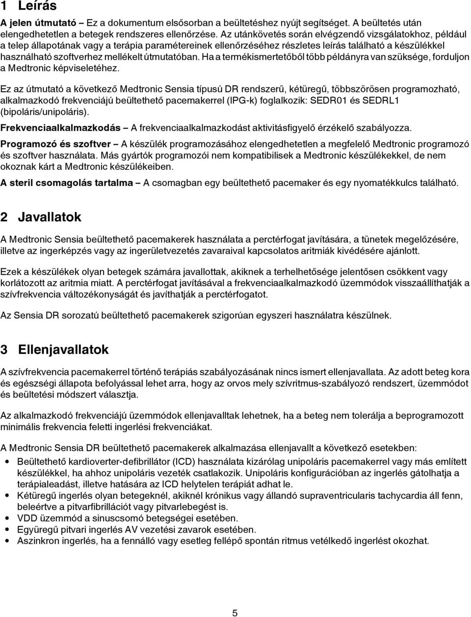útmutatóban. Ha a termékismertetőből több példányra van szüksége, forduljon a Medtronic képviseletéhez.