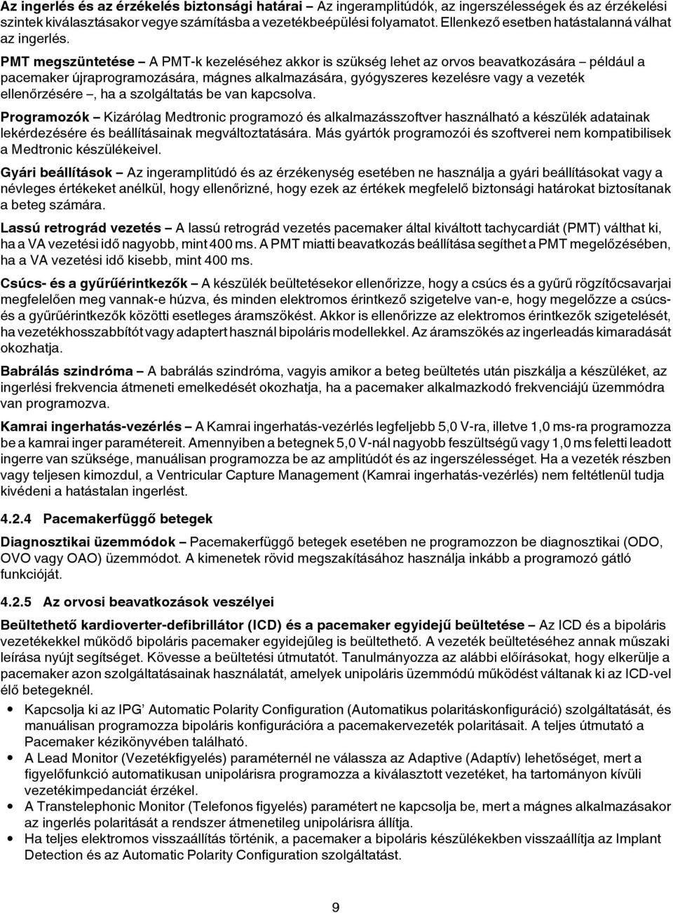 PMT megszüntetése A PMT-k kezeléséhez akkor is szükség lehet az orvos beavatkozására például a pacemaker újraprogramozására, mágnes alkalmazására, gyógyszeres kezelésre vagy a vezeték ellenőrzésére,