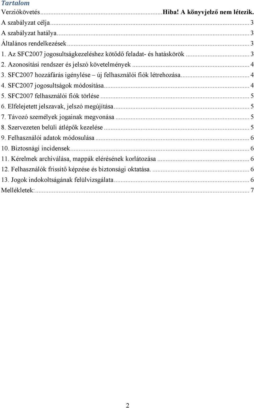 SFC2007 jogosultságok módosítása... 4 5. SFC2007 felhasználói fiók törlése... 5 6. Elfelejetett jelszavak, jelszó megújítása... 5 7. Távozó személyek jogainak megvonása... 5 8.
