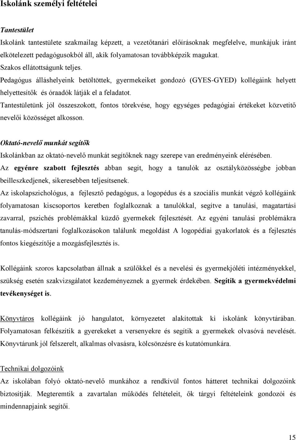 Tantestületünk jól összeszokott, fontos törekvése, hogy egységes pedagógiai értékeket közvetítő nevelői közösséget alkosson.