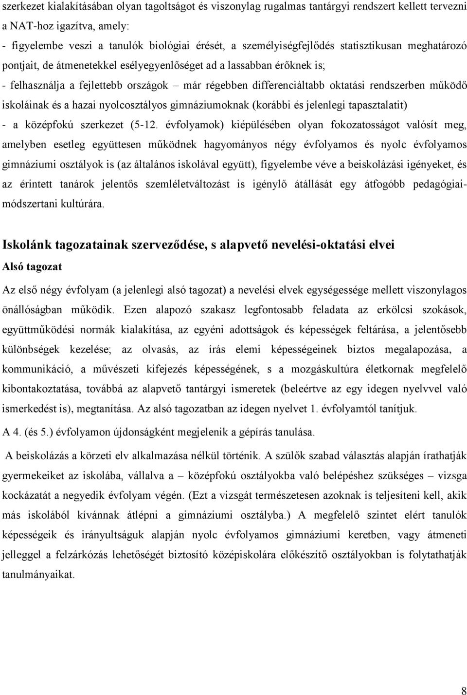 iskoláinak és a hazai nyolcosztályos gimnáziumoknak (korábbi és jelenlegi tapasztalatit) - a középfokú szerkezet (5-12.