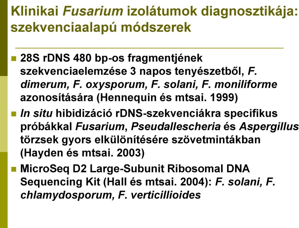 1999) In situ hibidizáció rdns-szekvenciákra specifikus próbákkal Fusarium, Pseudallescheria és Aspergillus törzsek gyors