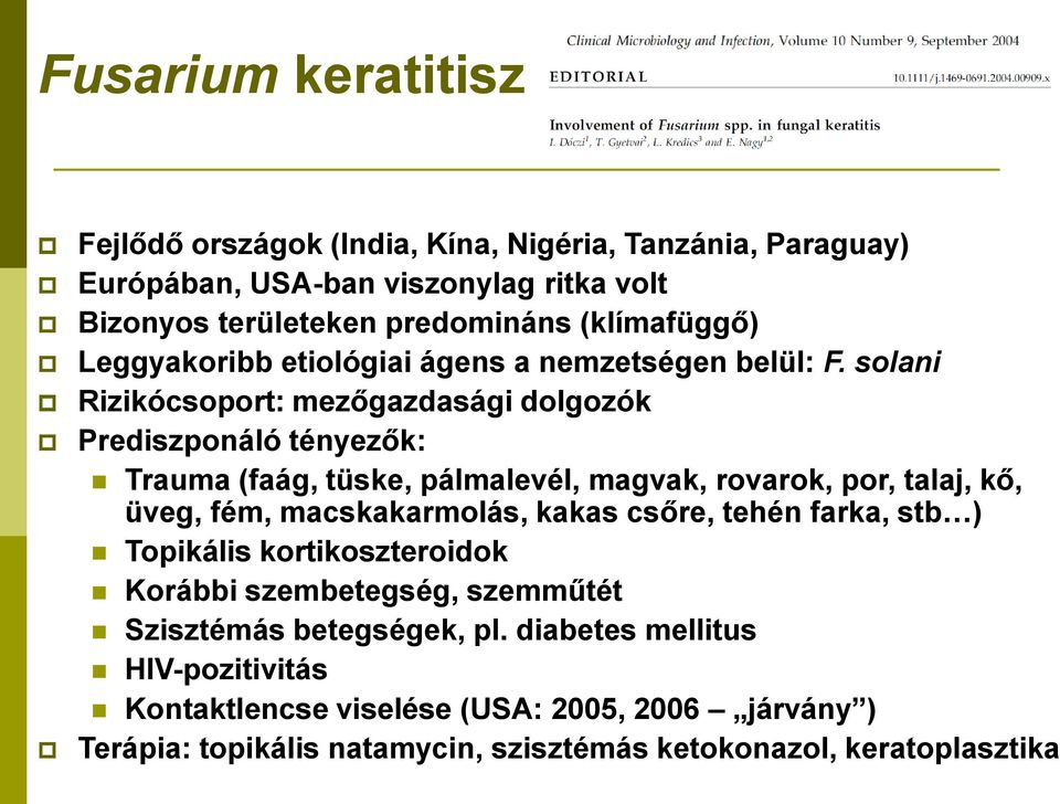 solani Rizikócsoport: mezőgazdasági dolgozók Prediszponáló tényezők: Trauma (faág, tüske, pálmalevél, magvak, rovarok, por, talaj, kő, üveg, fém, macskakarmolás,